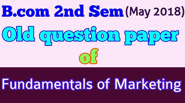 #Bcom (2nd Sem,MAY 2018 ) " FUNDAMENTALS OF MARKETING  " old question paper- By ARUN GAUTAM VIDEO