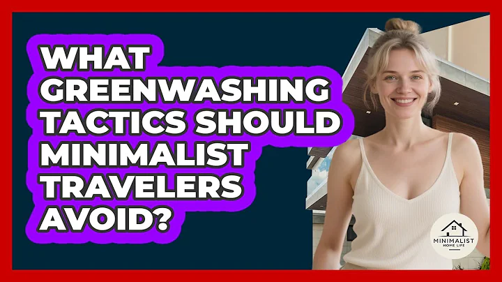 What Greenwashing Tactics Should Minimalist Travelers Avoid? - Minimalist Home Life
