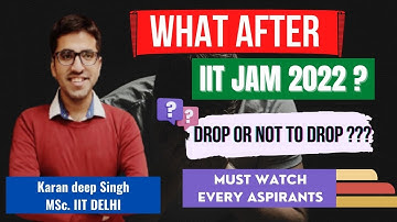 What after IIT JAM 2022 ? Drop or Not to drop?