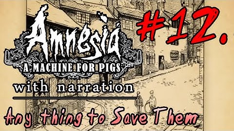 LP Amnesia: a Machine for Pigs 12 - Anything to Save Them
