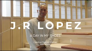 A Day in my Shoes - J. R. Lopez - Creative Director
