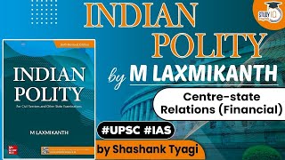 Indian Polity by M Laxmikanth - Centre-State Relations (Financial) in India | Polity for UPSC