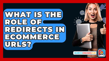 What Is The Role Of Redirects In Ecommerce URLs? - SearchEnginesHub.com