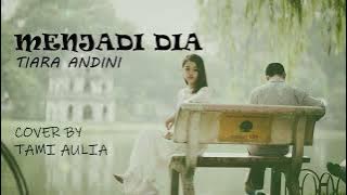 Menjadi Dia - Tiara Andini (Lirik) | Cover By Tami Aulia