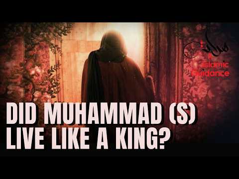 Did Muhammad (S) Live Like A King?