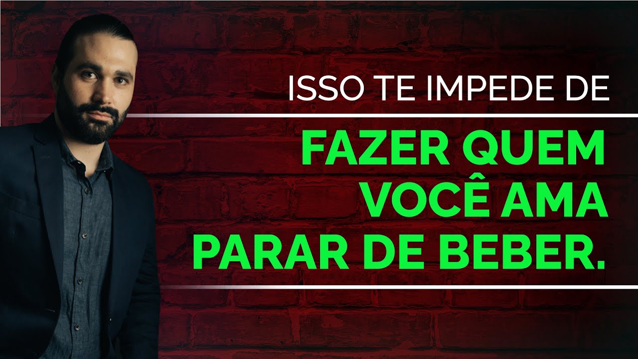 Isso te impede de fazer quem você ama parar de beber. - YouTube