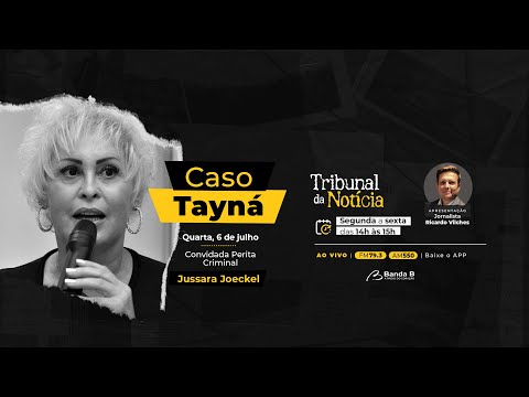 Caso Tayná → Entrevista com Jussara Joeckel | Tribunal da Notícia 06/07/22