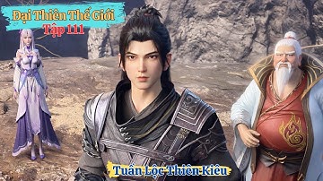 🌟 Đại Thiên Thế Giới Tập 111 Full Thuyết Minh | Tuần Lộc Thiên Kiêu
