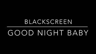 BLACKSCREEN/ GOOD NIGHT BABY / LULLABY / SCHLAFLIED / CALM.MIND.ACOUSTICS / RELAX SLEEP DREAM