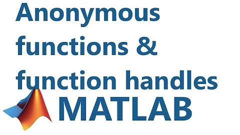 Matlab: Anonymous Functions & Function Handles