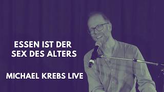 Michael Krebs – Essen ist der Sex des Alters | Live