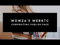 Wowza’s WebRTC Compositing Publish Page