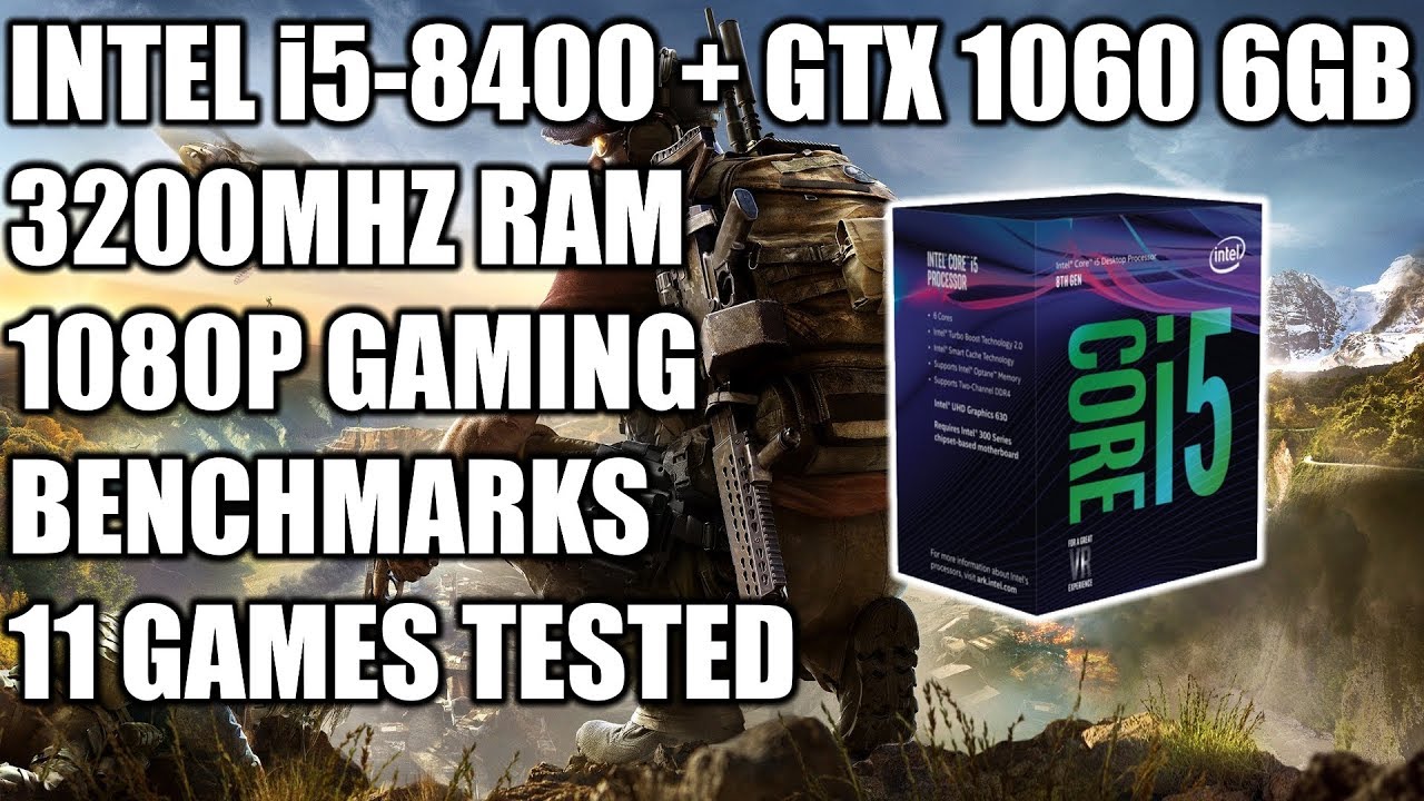 Intel i5 8400 + GTX 1060 6GB - 1080p Gaming Benchmarks - 11 Games Tested