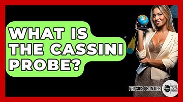 What Is The Cassini Probe? - Physics Frontier