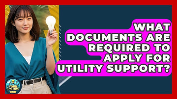 What Documents Are Required to Apply for Utility Support? - Your Utilities Hub