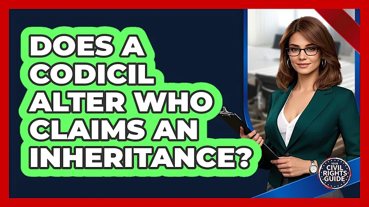Does A Codicil Alter Who Claims An Inheritance? - Your Civil Rights Guide