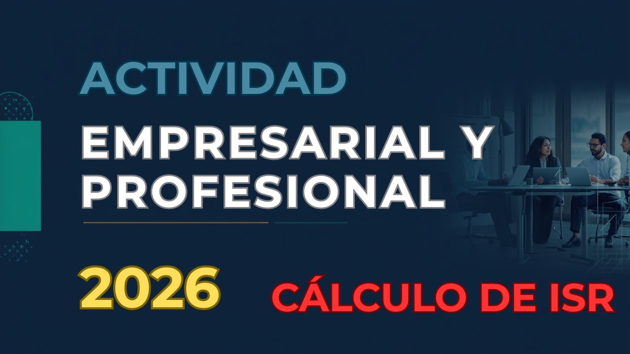 Cálculo de ISR actividad empresarial y profesional 2026