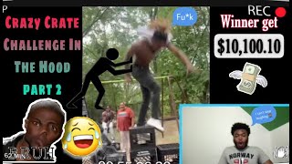 Must watch Crazy Crate Challenge In The Hood Reaction part 2🤣😭