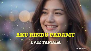 AKU RINDU PADAMU - EVIE TAMALA