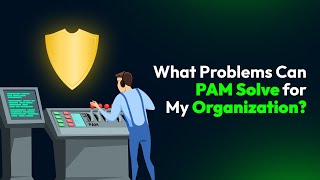 What Problems Can PAM Solve for My Organization