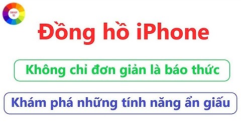 Cách dùng đồng hồ báo thức trên iPhone | 5 tính năng ẩn trên đồng hồ iPhone không phải ai cũng biết