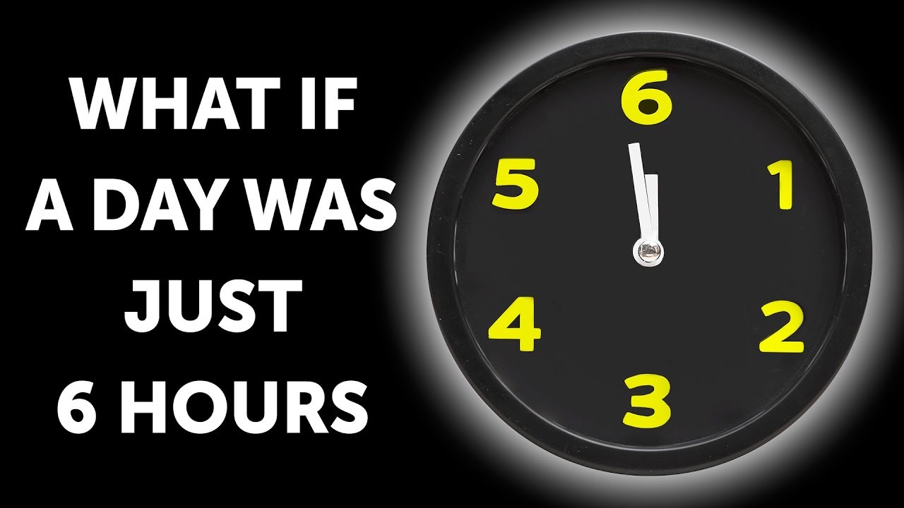 What If A Day Only Had 6 Hours