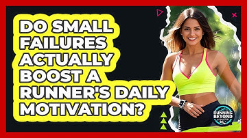 Do Small Failures Actually Boost A Runner