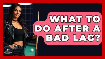 What To Do After A Bad Lag? - Billiards Hustlers