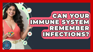 Can Your Immune System Remember Infections? - All About the Immune System
