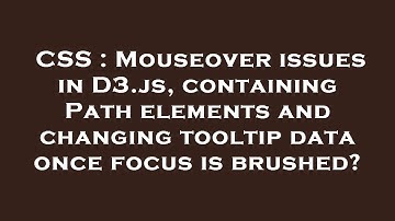 CSS : Mouseover issues in D3.js, containing Path elements and changing tooltip data once focus is br
