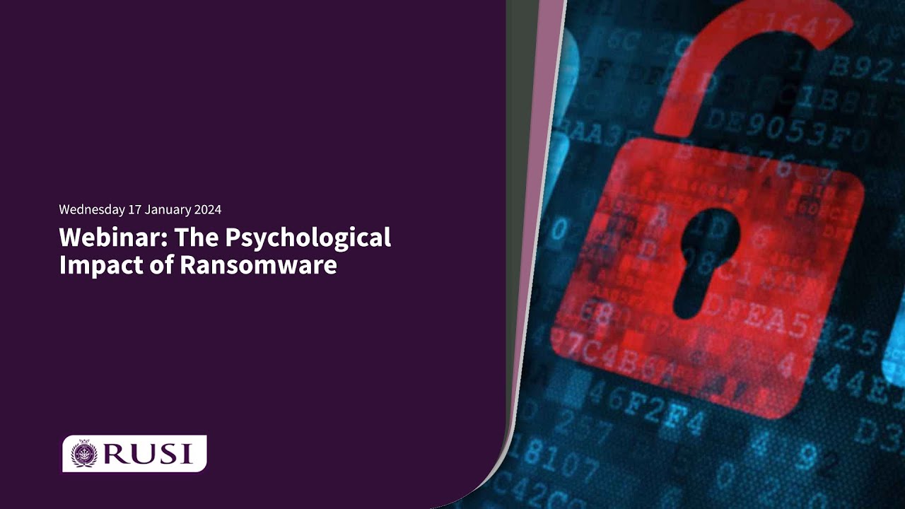 The Psychological Impact of Ransomware | RUSI Webinar 17 January 2024