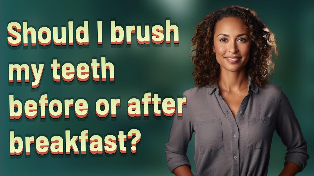 Should I brush my teeth before or after breakfast? YouTube