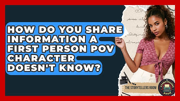 How Do You Share Information A First Person POV Character Doesn