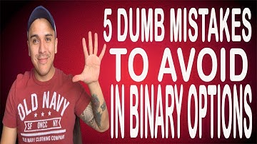 5 MISTAKES TO AVOID IN BINARY OPTIONS