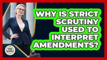 Why Is Strict Scrutiny Used To Interpret Amendments? - Guide To Your Rights
