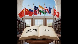 Comparative Study: World Constitutions  US, India, China, Swiss, France & UK