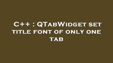 C++ : QTabWidget set title font of only one tab
