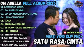 SATU RASA CINTA - SALAHMU SENDIRI - SIA SIA MENGHARAP CINTAMU - OM ADELLA FULL ALBUM TERBARU 2025