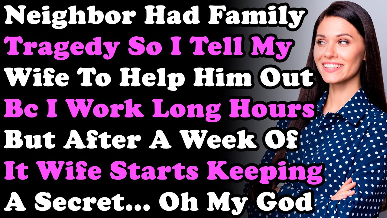 У соседа случилась семейная трагедия, поэтому я попросил жену помочь ему, потому что я работаю мн...