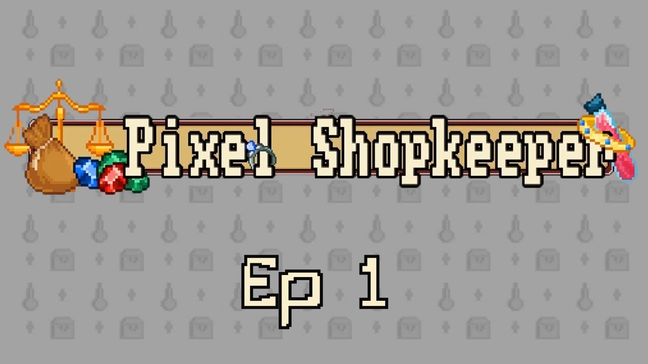 Pixel Shopkeeper Ep 1 "Setting Up Shop"