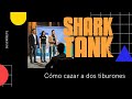 Shark Tank. Cómo logré cazar dos tiburones de Shark Tank mx