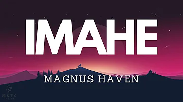 Magnus Haven - IMAHE (Lyrics)