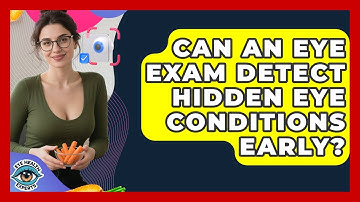 Can An Eye Exam Detect Hidden Eye Conditions Early? - Eye Health Experts