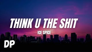 Ice Spice - Think You The Shit (Fart) (Lyrics)