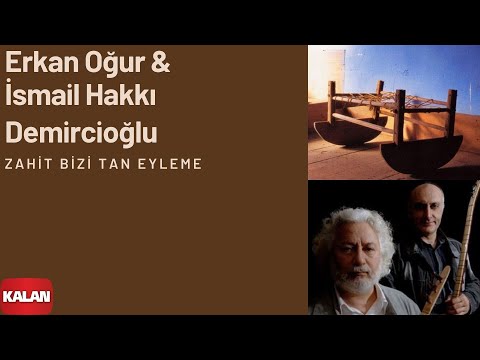 Erkan Oğur & İsmail H. Demircioğlu - Zahit Bizi Tan Eyleme [ Anadolu Beşik © 2000 Kalan Müzik ]