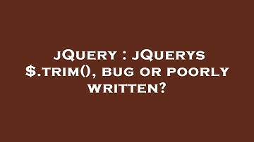 jQuery : jQuerys $.trim(), bug or poorly written?