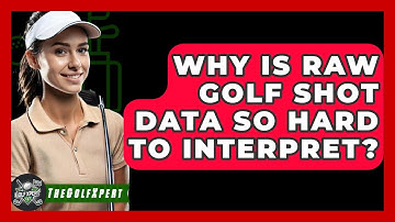 Why Is Raw Golf Shot Data So Hard To Interpret? - The Golf Xpert