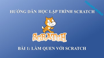 Lập trình Scratch cơ bản cho người mới bắt đầu - Bài 1: Làm quen với Scratch