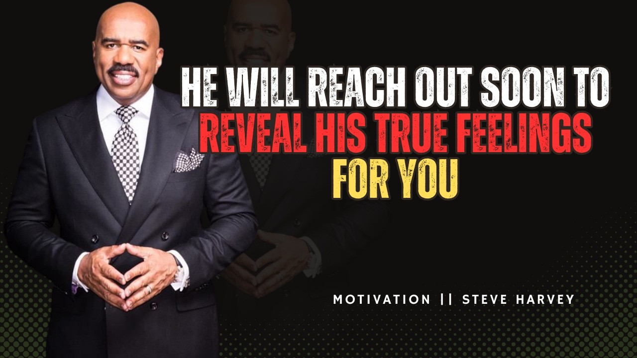 💯He Will Reach Out Soon to Reveal His True Feelings FOR YOU💖|| STEVE HARVEY MOTIVATION