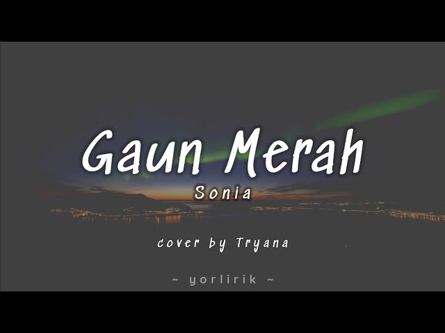 Lirik Lagu Gaun Merah - Sonia (cover by Tryana) class=